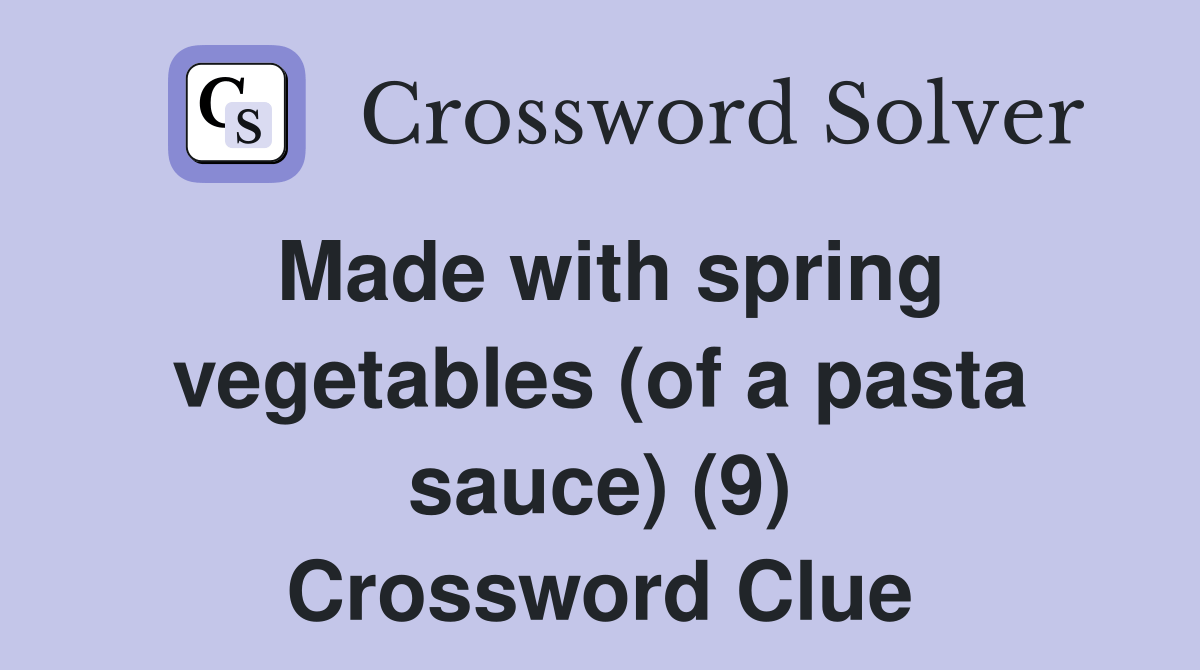 Made with spring vegetables (of a pasta sauce) (9) Crossword Clue